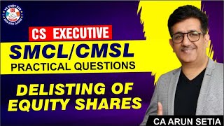 CS EXECUTIVE SMCL / CMSL | DELISTING OF SHARES | CA ARUN SETIA