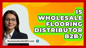 Is Wholesale Flooring Distributor B2B? - BusinessGuide360.com