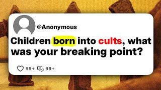 Children born into cults, what was your breaking point?