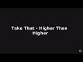 Take That - Higher Than Higher (Lyrics)