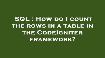 SQL : How do I count the rows in a table in the CodeIgniter framework?