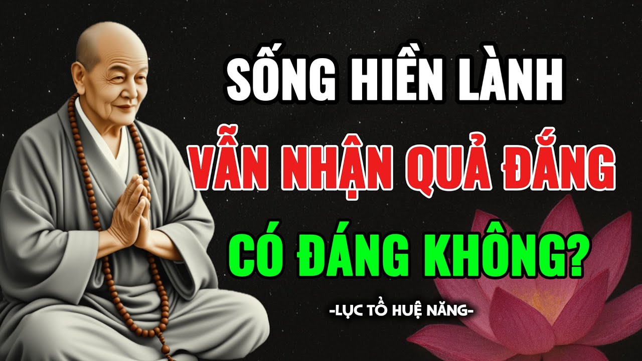 Lục Tổ Huệ Năng Giải Mã: Tại Sao Kẻ Ác Sống Sung Sướng, Người Hiền Lại Gánh Nghiệp? Nghe Để Ngẫm!
