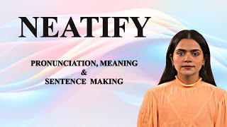 Neatify   - Meaning_&_Pronunciation_Word_World_Audio_Video_Dictionary