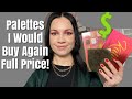 EYESHADOW PALETTES I WOULD REPURCHASE AT FULL PRICE!