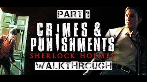 Sherlock Holmes: Crimes and Punishments - Walkthrough Part 1 (no commentary)