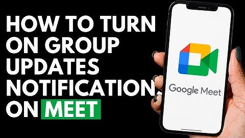How To Turn On Group Updates Notifications on Google Meet