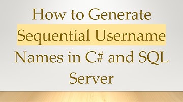 How to Generate Sequential Username Names in C# and SQL Server
