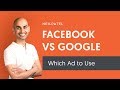 Facebook Ads vs Google Ads: Which Paid Advertising Should You Use For Online Marketing