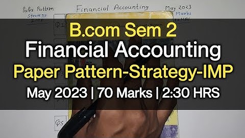 Financial Accounting | Paper Pattern-Strategy-IMP | B.com Sem 2 | May 2023