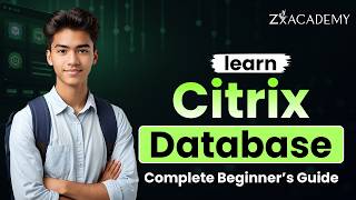 Citrix Database Tutorial for Beginners | Learn from Scratch with Complete Guide | Zx Academy
