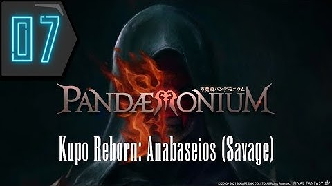 Pandaemonium: Anabaseios (Savage) Prog - Kupo Reborn Savage Raid Night - Part 7