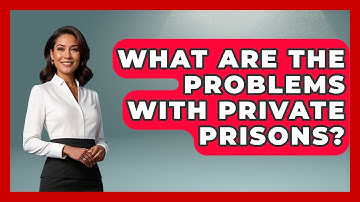 What Are The Problems With Private Prisons? - Jail & Prison Insider