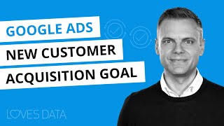 Google Ads NEW Customer Acquisition Goal // What it is, who should use it, and how to set it up