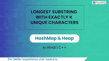 Longest Substring With Exactly K Unique Characters Module HashMap & Heap In Hindi CPP Video_12