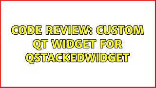 Code Review: Custom QT widget for QStackedWidget