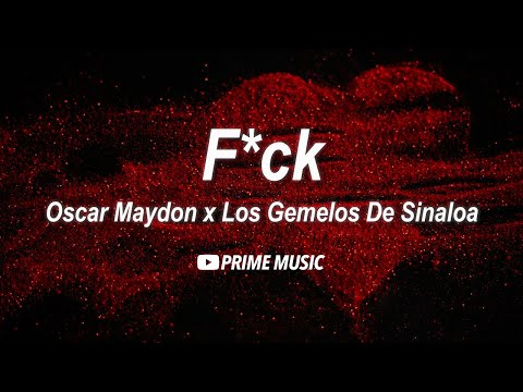 Oscar Maydon x Los Gemelos De Sinaloa - F*ck
