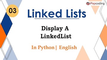 Display A LinkedList | Module : Basics Data Structures | In English | Python | Video_3