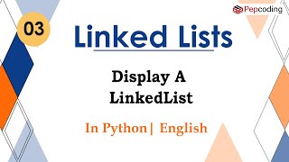 Display A LinkedList | Module : Basics Data Structures | In English | Python | Video_3
