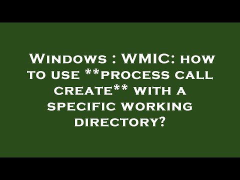 Windows : WMIC: how to use **process call create** with a specific working directory?