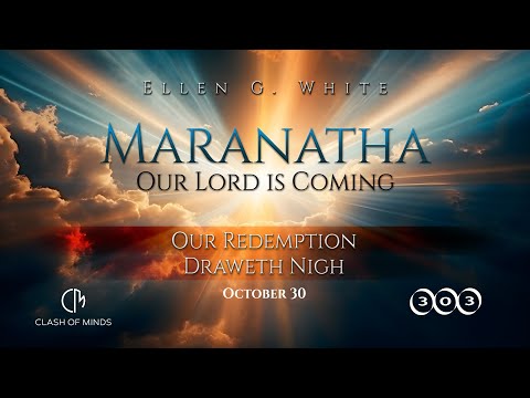 303. Maranatha Our Lord Is Coming: Our Redemption Draweth Nigh, October 30, by Ellen G White
