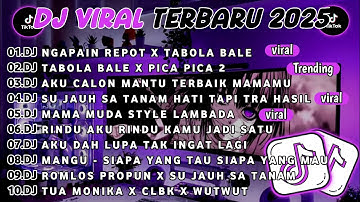 DJ TIKTOK TERBARU 2025-🎵DJ NGAPAIN REPOT X TABOLA BALE🎵DJ TABOLA BALE X  PICA PICA 2