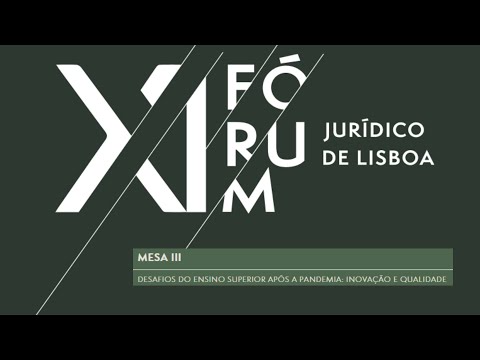 Mesa III) Desafios do ensino superior após a pandemia (XI Fórum Jurídico de Lisboa)