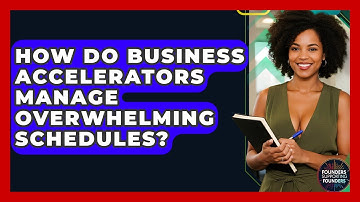 How Do Business Accelerators Manage Overwhelming Schedules? - Founders Supporting Founders