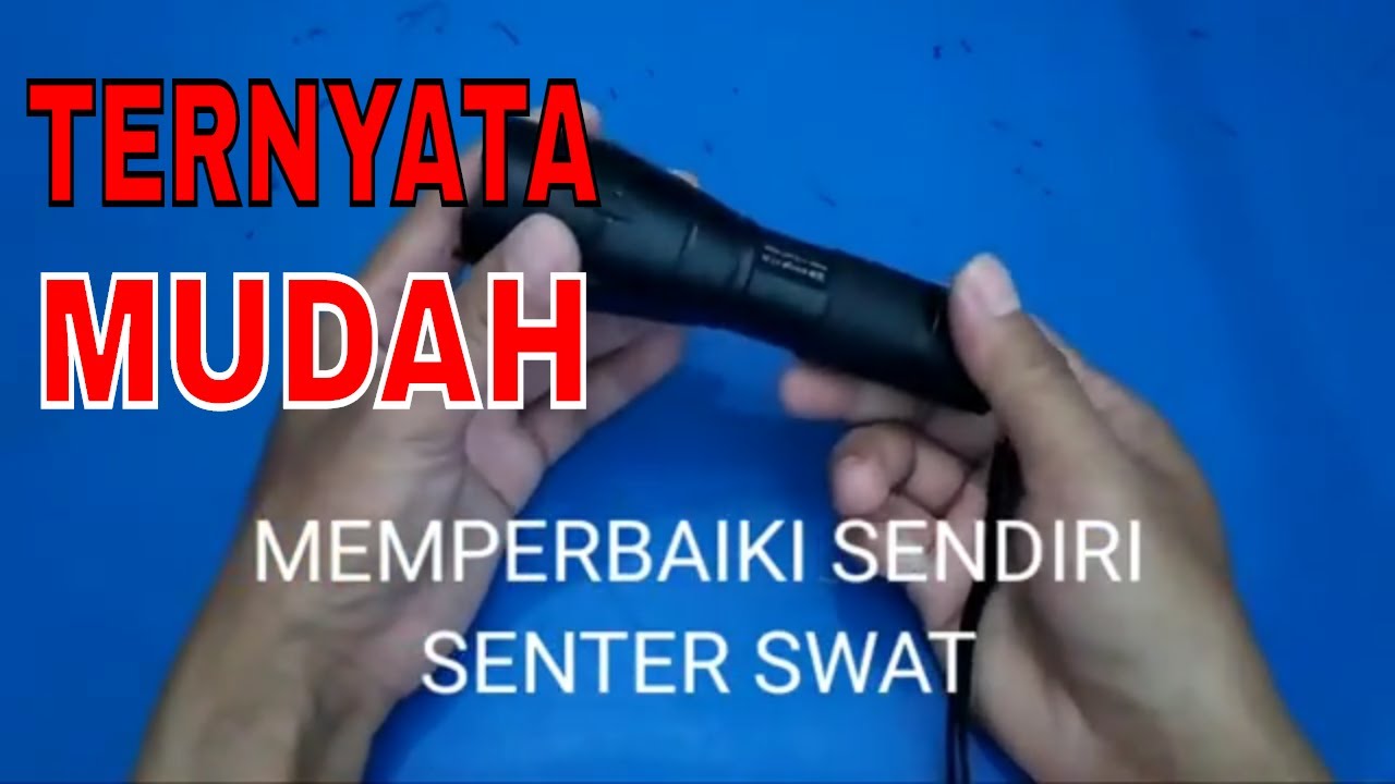 Cara Memperbaiki Sendiri Senter SWAT Kecil dengan mudah 