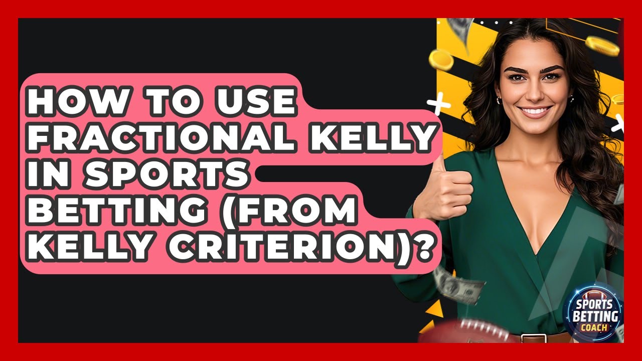 How To Use Fractional Kelly In Sports Betting (from Kelly Criterion)? - Your Sports Betting Coach