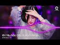 Kết Thúc Phải Kết Thúc Chuyện Tình Anh Coi Là Tương Lai - Khi Yêu Nào Đâu Ai Muốn Remix