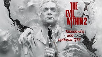 The Evil Within 2 All Takedowns and Optional QTE