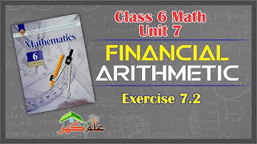 Financial Arithmetic - Class 6 Math - Unit 7 - Exercise 7.2 - Lecture 15 || Ilm Ka Ghar - علم کا گھر