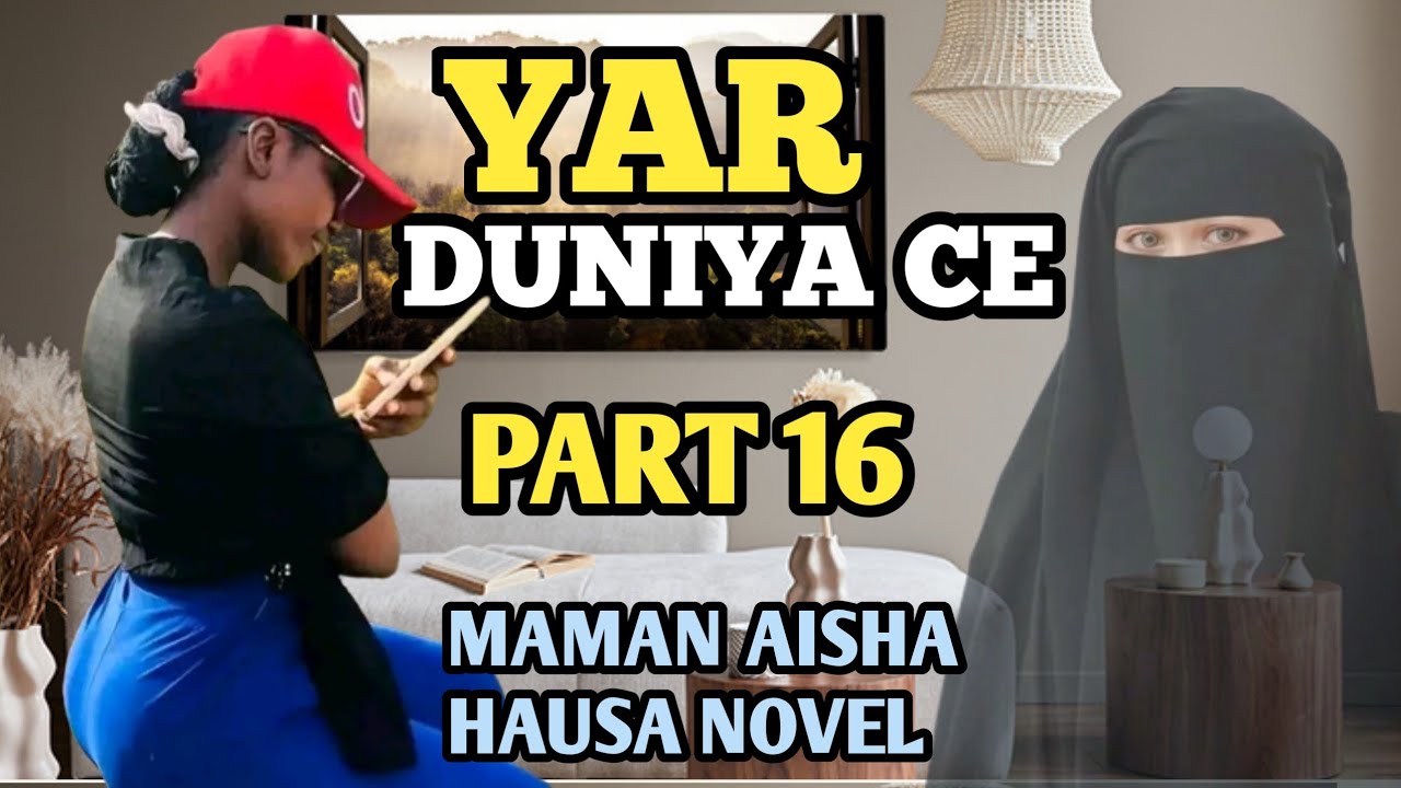 YAR DUNIYA CE LATEST HAUSA NOVEL LABARI MAI TABA ZUCIYA PART 16 YouTube