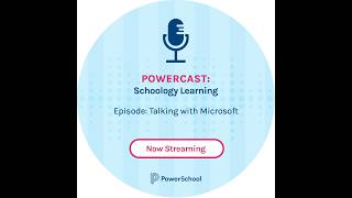 Information Powercast: Schoology Learning- Talking with Microsoft News
