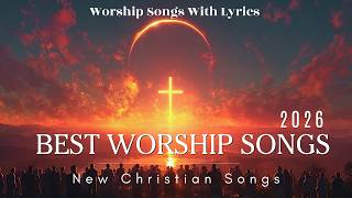 Best Christian Worship Songs 2026✝️Hillsong Praise &amp; Christian Music | Top Playlist