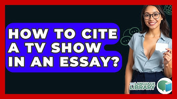 How To Cite A TV Show In An Essay? - The Language Library