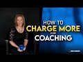 How To Charge More for Coaching - The Answer You&#39;ve Been Searching For