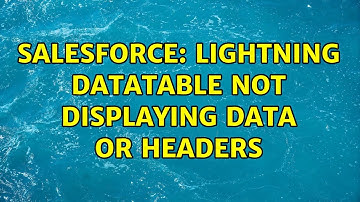 Salesforce: Lightning Datatable not displaying data or headers