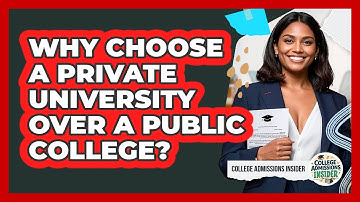 Why Choose A Private University Over A Public College? - College Admissions Insider