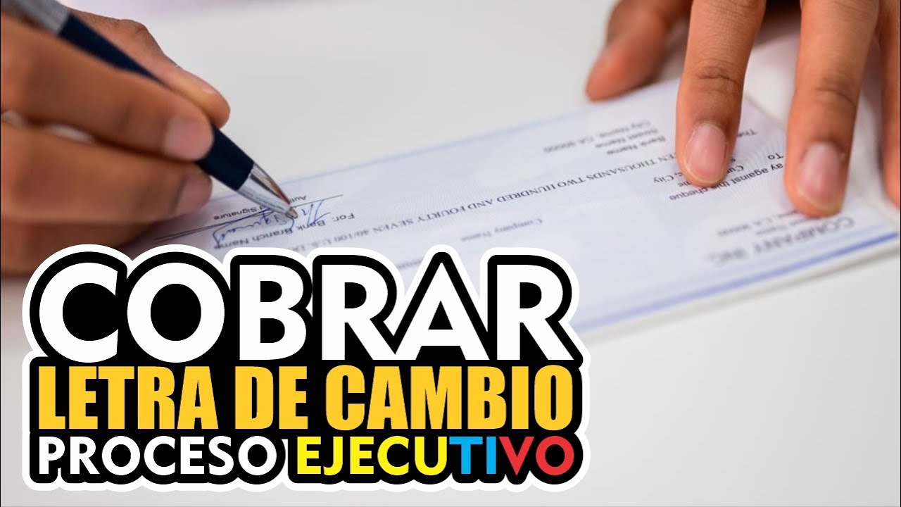 CÓMO COBRAR UNA LETRA DE CAMBIO PROCESO EJECUTIVO