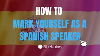 How to Mark Yourself as a Spanish Speaking Notary