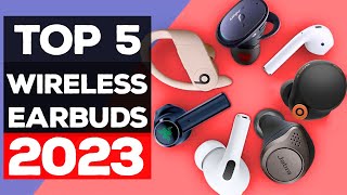 Best Wireless Earbuds 2023: Meet the Top 5 on the Planet Today