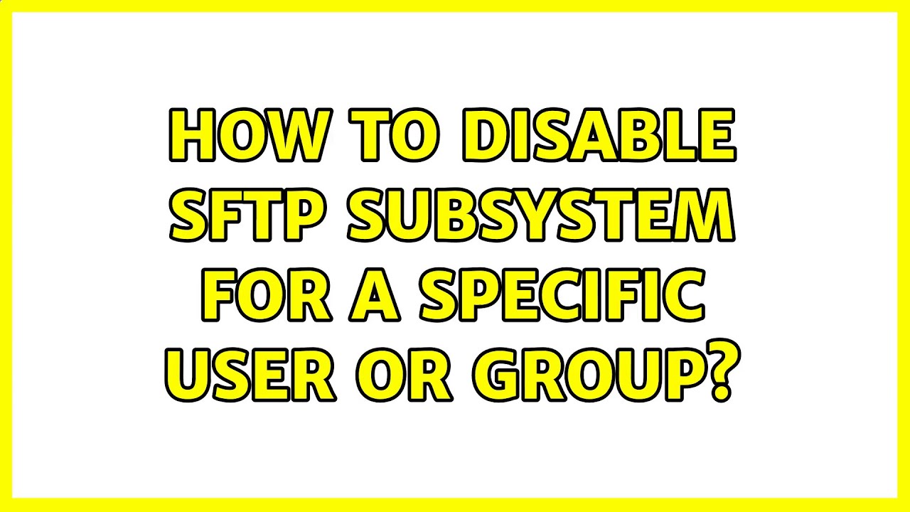 How to disable sftp subsystem for a specific user or group?