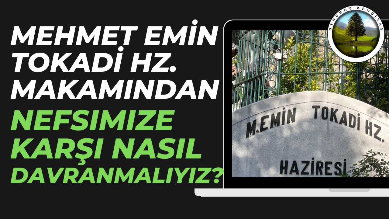 Nefsimize Karşı Nasıl Davranmalıyız? Mehmet Emin Tokadi Hz. Makamından | Synergy Kendiyas |