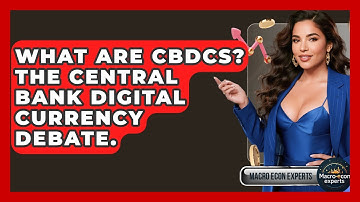 What Are CBDCs? The Central Bank Digital Currency Debate. - Macroecon Experts