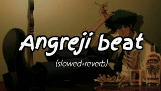 ANGREJI BEAT DE | YO YO HONEY SINGH | GIPPY GREWAL | PUNJABI SONG | SLOWED + REVERB