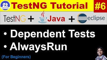 TestNG Tutorial |Eclipse |Java |Practical Demo # Session - 06 # TestNG Dependent Tests | AlwaysRun