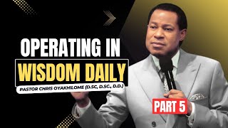 Operating in GOD’s WISDOM DAILY | Pastor Chris Oyakhilome (Part 5)