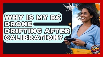 Why Is My RC Drone Drifting After Calibration? - RC Toy Central