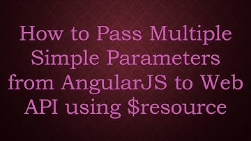 How to Pass Multiple Simple Parameters from AngularJS to Web API using $resource